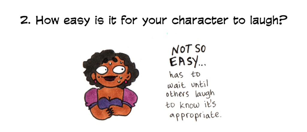 question: how easy is it for your character to laugh? answer: Not so easy... has to wait intil others laugh to know it's appropriate. Chaar looks to the side with big eyes, sweating.