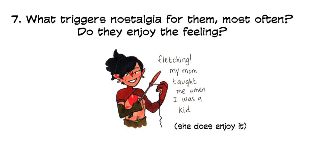 question: what triggers nostalgia for them, most often? do they enjoy the feeling? answer: Kiigari is shown fletching an arrow, saying "fletching! my mom taught me when I was a kid." text underneath: "she does enjoy it."